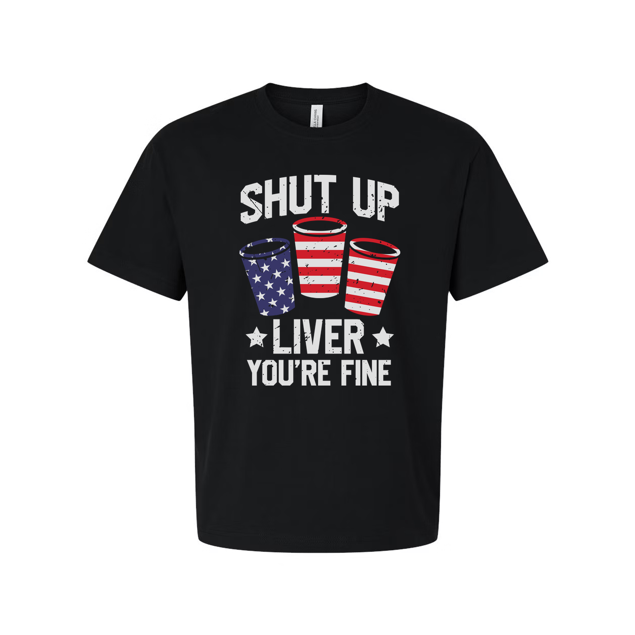 Shut Up Liver You're Fine Patriotic Cup Design Graphic Tee For Unisex Short Sleeve