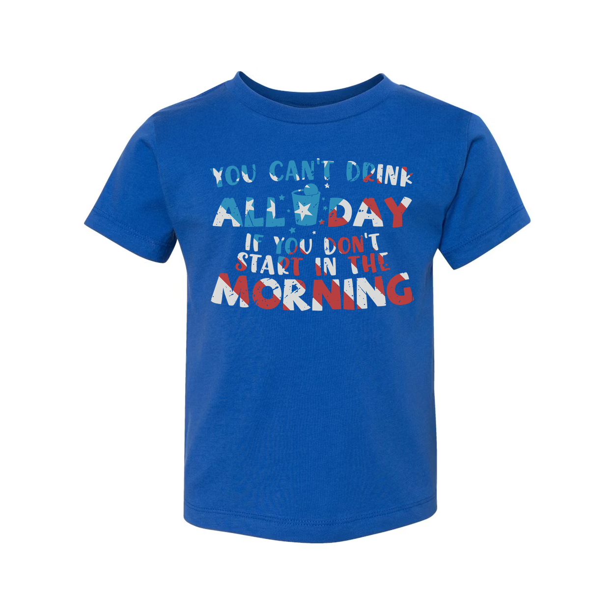 Unisex Graphic T Shirt With You Cant Drink All Day If You Dont Start In The Morning Quote