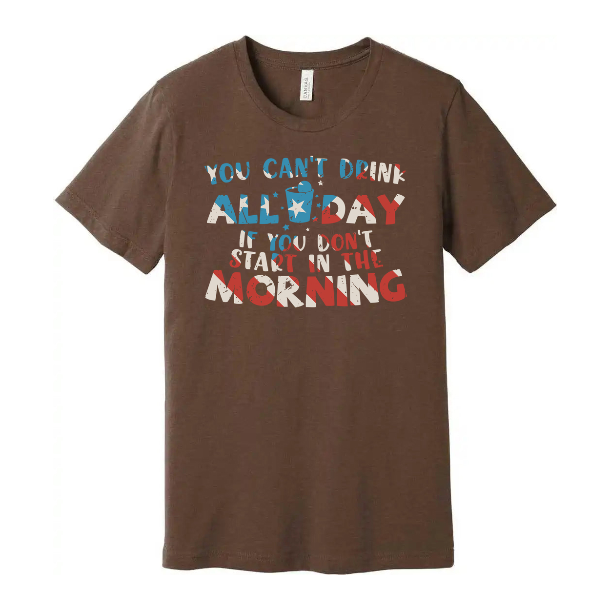 Unisex Graphic T Shirt With You Cant Drink All Day If You Dont Start In The Morning Quote