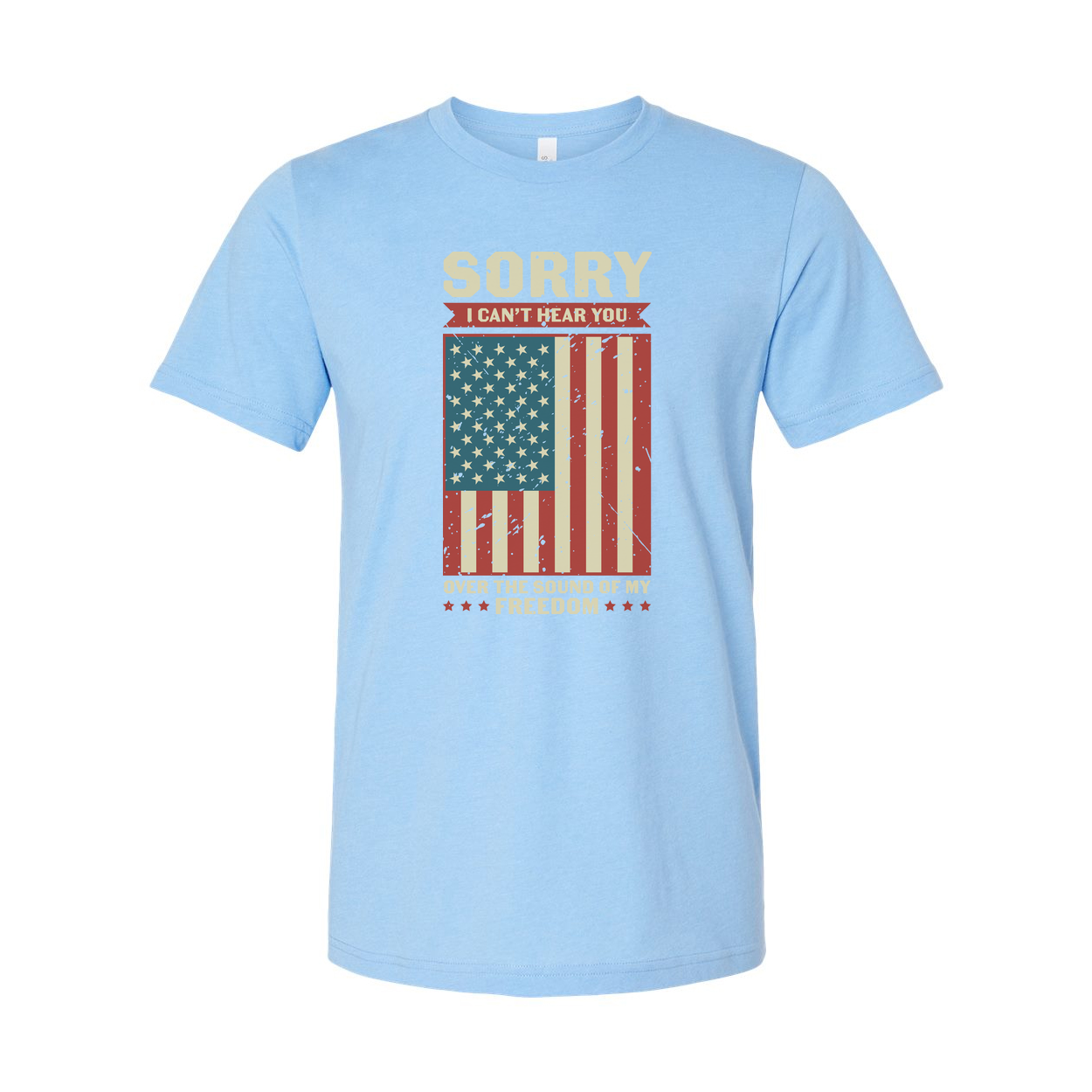 American Flag Distressed Graphic Tee With Sorry I Can't Hear You Over The Sound Of Freedom