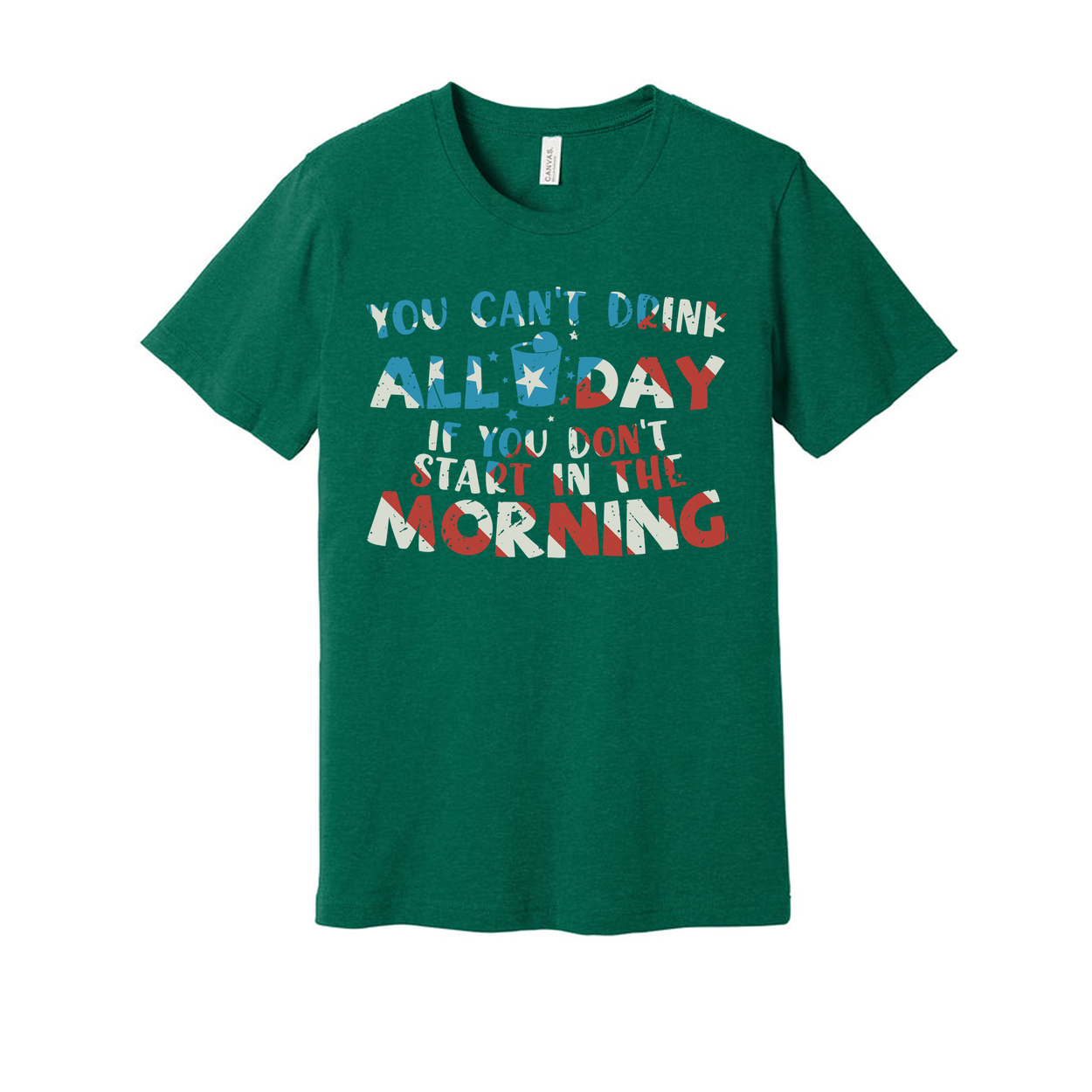 Unisex Graphic T Shirt With You Cant Drink All Day If You Dont Start In The Morning Quote
