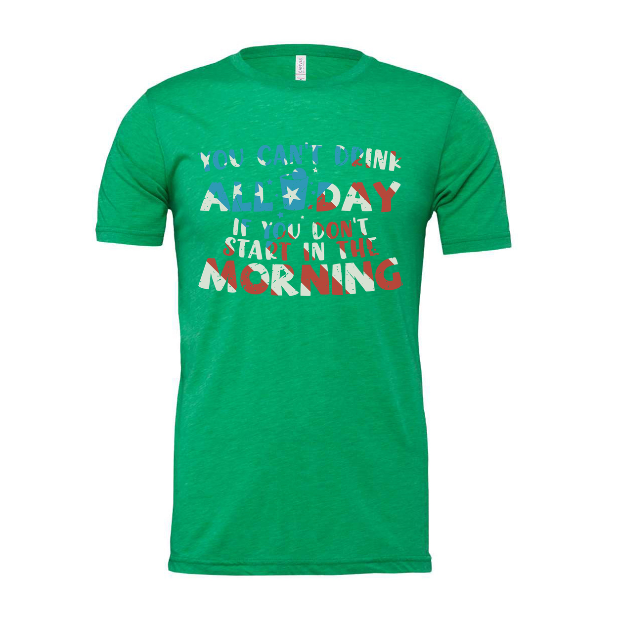 Unisex Graphic T Shirt With You Cant Drink All Day If You Dont Start In The Morning Quote