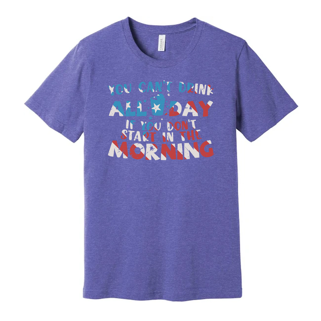 Unisex Graphic T Shirt With You Cant Drink All Day If You Dont Start In The Morning Quote