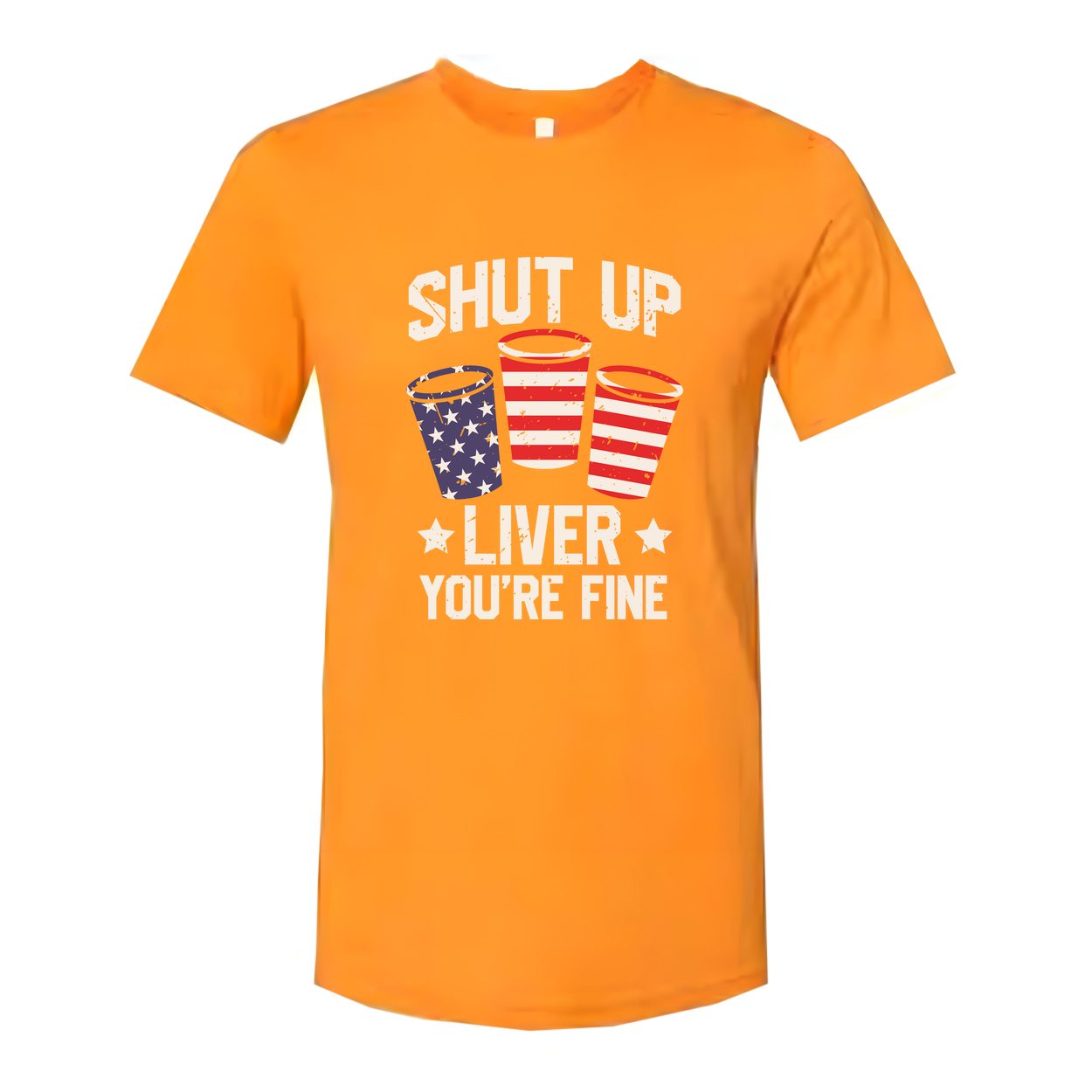 Shut Up Liver You're Fine Patriotic Cup Design Graphic Tee For Unisex Short Sleeve