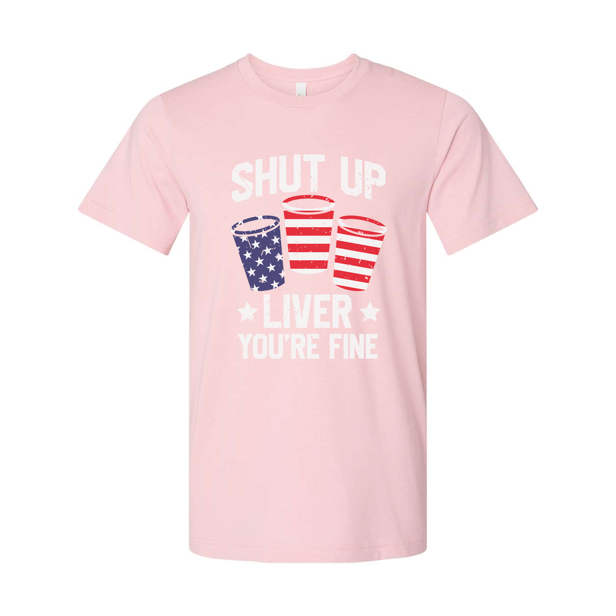 Shut Up Liver You're Fine Patriotic Cup Design Graphic Tee For Unisex Short Sleeve