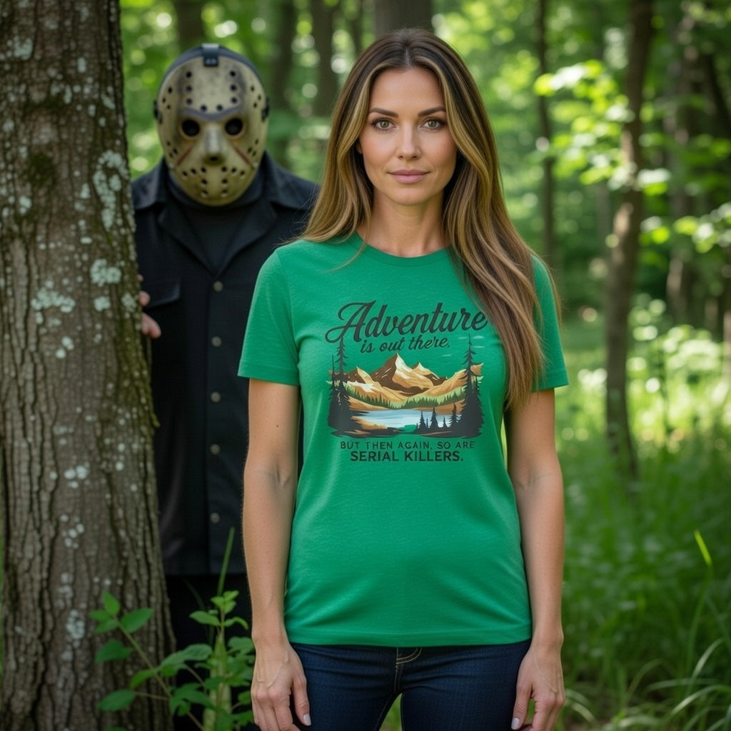 Adventure Is Out There But Then Again Serial Killers Unisex Tee