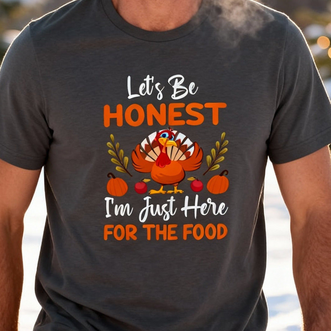 Thanksgiving Unisex T Shirt Lets Be Honest Im Just Here For The Food Turkey Pumpkin Fall Graphic Tee