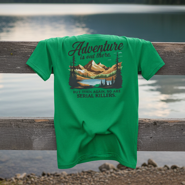 Adventure Is Out There But Then Again Serial Killers Unisex Tee