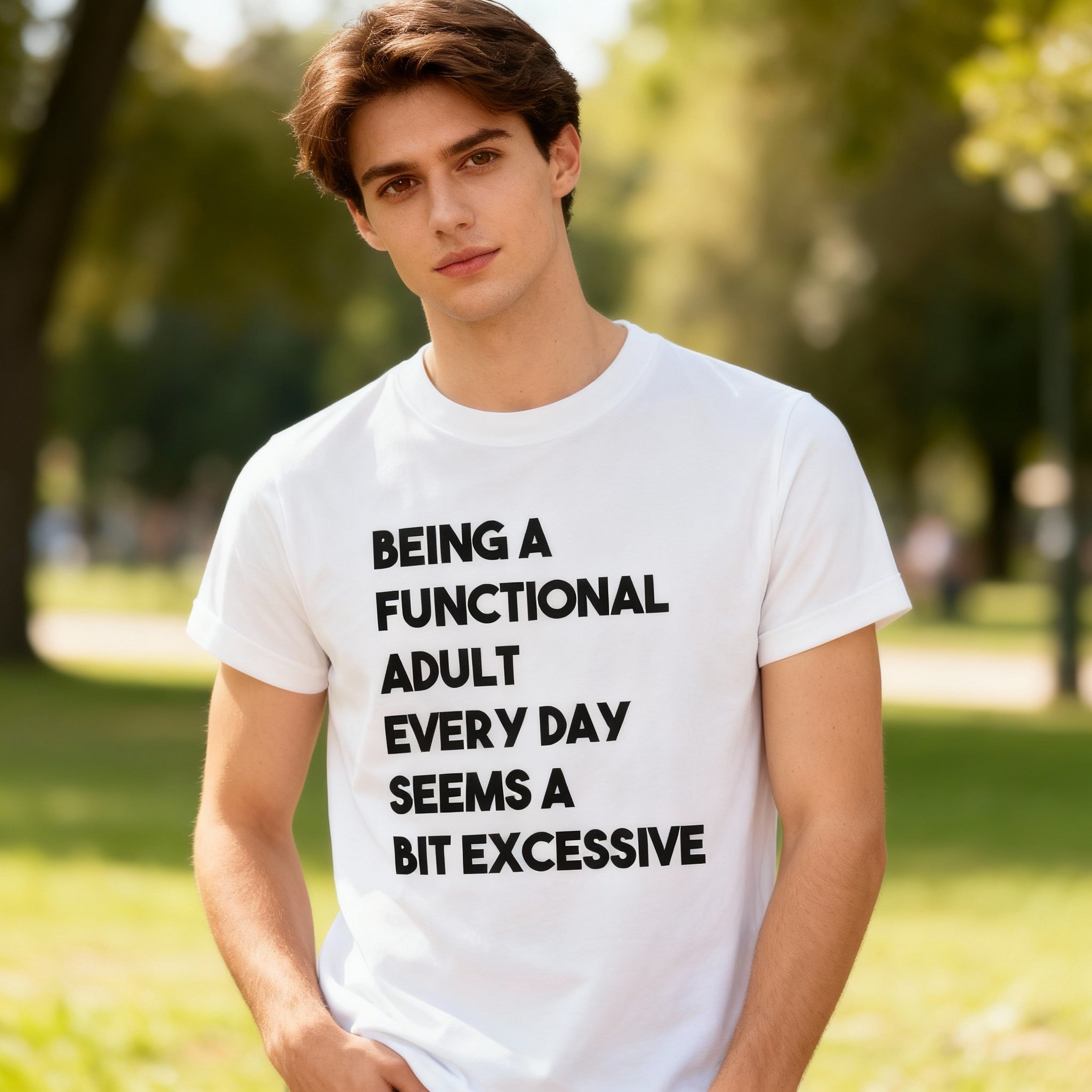 Being a Functional Adult Every Day Seems a Bit Excessive Tee