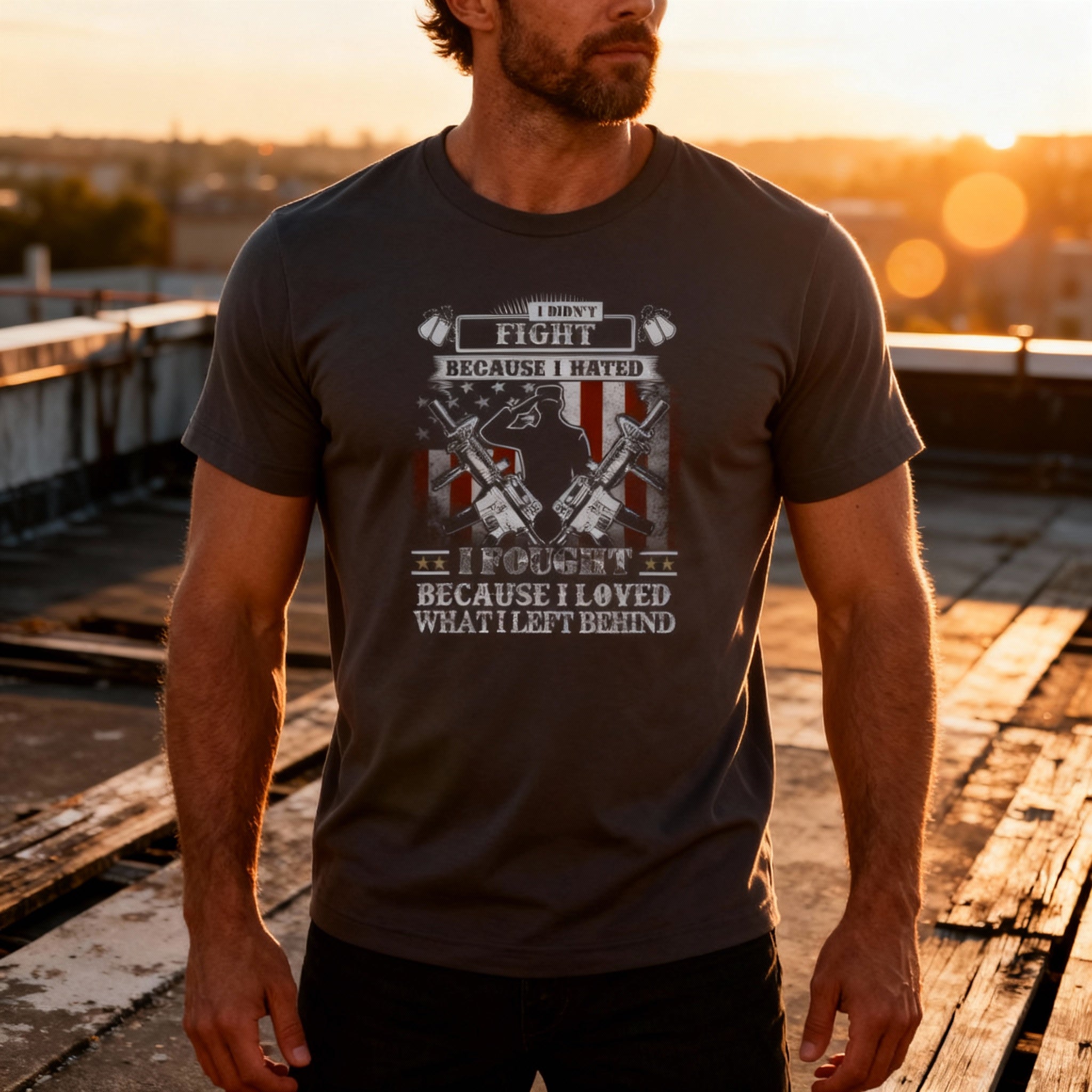 Veteran Unisex T Shirt I Didn't Fight Because I Hated I Fought Because I Loved What I Left Behind
